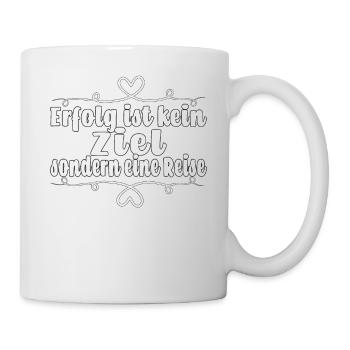 Erfolg ist kein Ziel, sondern eine Reise - Tasse - Weiß - Rechts