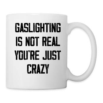 Gaslighting ist nicht real, du bist einfach verrückt - Tasse - Weiß - Rechts