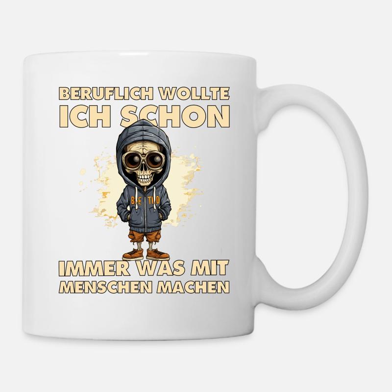 Beruflich wollte ich schon immer was mit Menschen - Tasse - Weiß