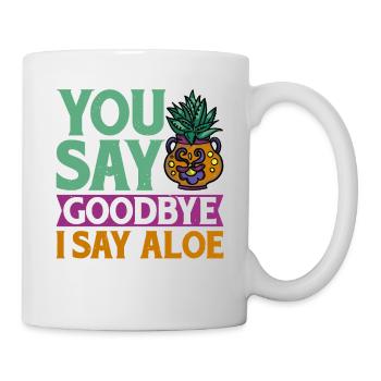 You Say Goodbye I Say Aloe 2 - Mug - white - Right