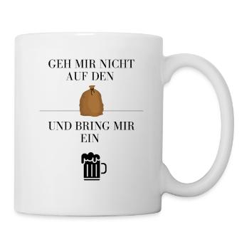 Geh mir nicht auf den Sack und bring mir ein Bier - Tasse - Weiß - Rechts
