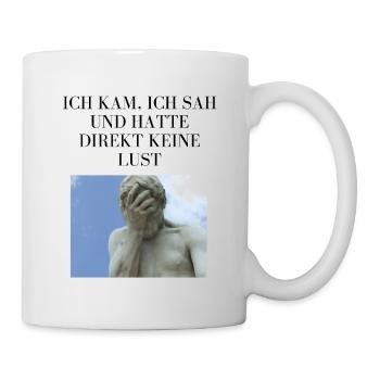 Ich kam, ich sah und ich hatte direkt keine Lust.. - Tasse - Weiß - Rechts