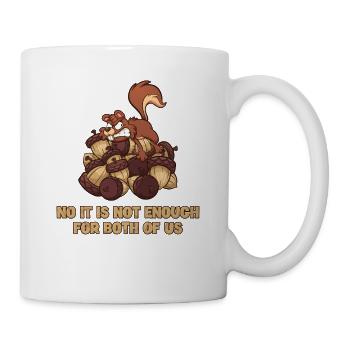 No It's Not Enough For Both Of Us Fuchshörnchen - Tasse - Weiß - Rechts
