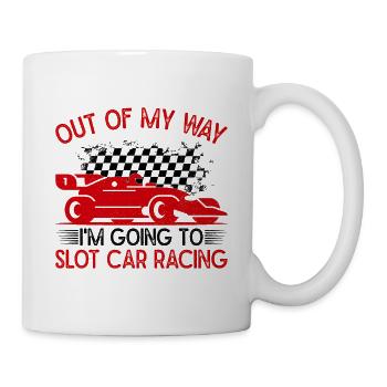 Out of My Way i ́m going To Slot Car Racing Gift - Mug - white - Right