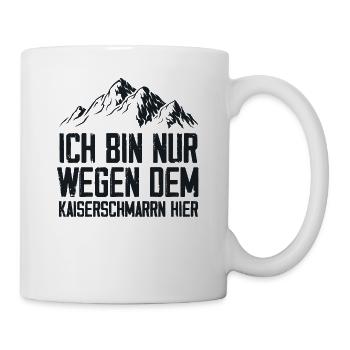 Ich Bin Nur Wegen Dem Kaiserschmarrn Hier - Tasse - Weiß - Rechts