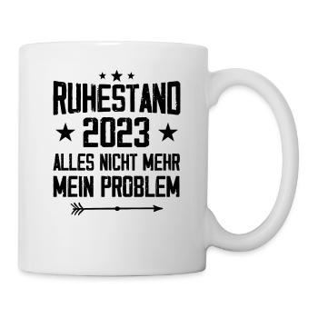 Ruhestand 2023 Nicht mein Problem Rente - Tasse - Weiß - Rechts