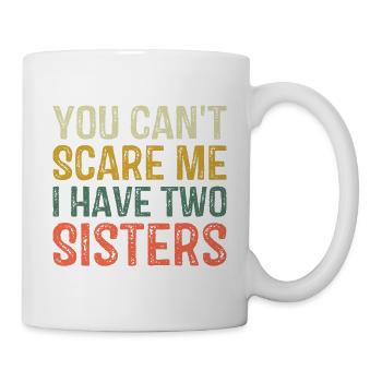 You Can't Scare Me I Have Two Sisters Brothers Fun - Mug - white - Right