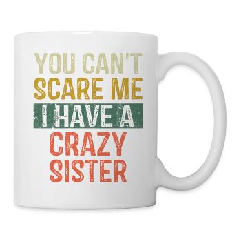 You Can't Scare Me I Have A Crazy Sister Brothers - Mug - white - Right