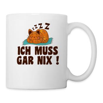Ich Muss Gar Nix - Tasse - Weiß - Rechts