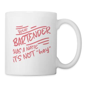 Your Bartender Has A Name, It's Not Hey 2 - Tasse - Weiß - Rechts