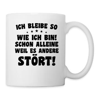 Ich bleibe so wie ich bin! schon alleine, weil es - Tasse - Weiß - Rechts