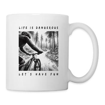 Das Leben ist gefährlich, lass uns Spaß haben. - Tasse - Weiß - Rechts