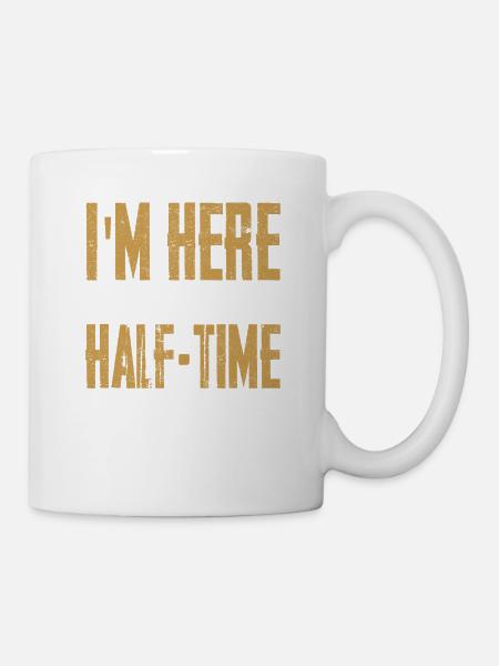 I'm Here For The Half-Time Show Marching Band - Tasse - Weiß