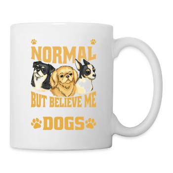 I May Look Normal But Believe Me, I Talk To Dogs - Tasse - Weiß - Rechts