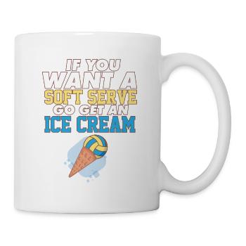 Volleyball If You Want A Soft Serve Go Get An Ice - Tasse - Weiß - Rechts