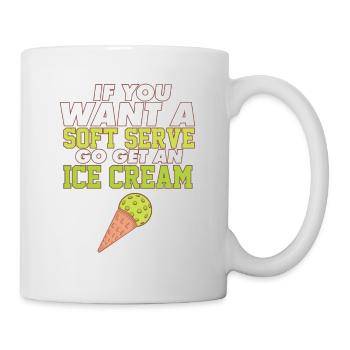Funny Pickleball If You Want A Soft Serve Go Get - Tasse - Weiß - Rechts