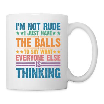 The Balls To Say What Everyone Else Is Thinking 2 - Mug - white - Right