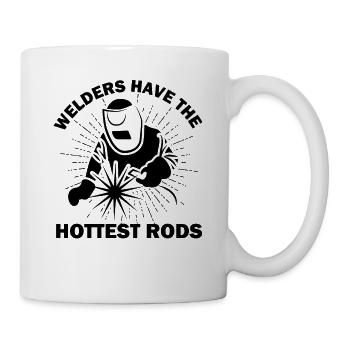 Welders Have The Hottest Rods Saying Weld Gifts - Tasse - Weiß - Rechts