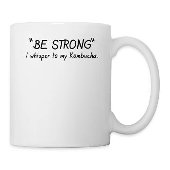 Be strong I whisper to my Kombucha - Mug - white - Right