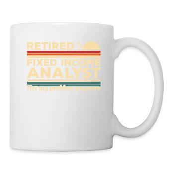 Retired Fixed Income Analyst Not My Problem - Mug - white - Right