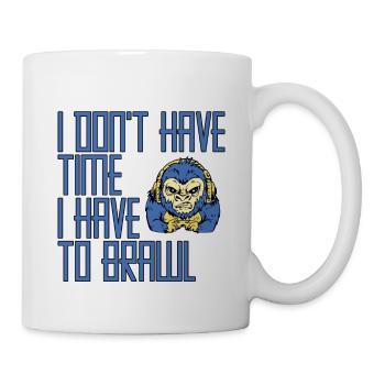 I Don't Have Time I Have To Brawl 2 - Mug - white - Right
