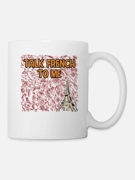Talk French to Me Funny France Humor Paris - Tasse - Weiß