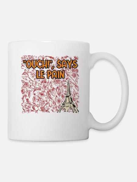 Ouch Says Le Pain Funny French Humor France Memes - Tasse - Weiß