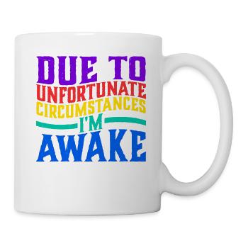 Due To Unfortunate Circumstances, I'm Awake 5 - Mug - white - Right