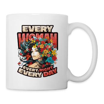 Every woman, every right, every day, women's rights - Mug - white - Right