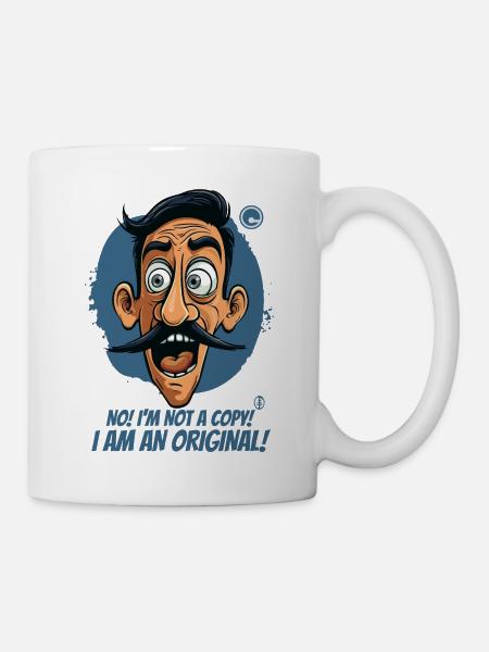 Ich bin keine Kopie, Ich bin ein Original - Tasse - Weiß