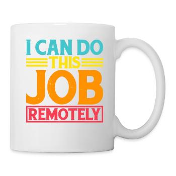 I Can Do This Job Remotely 5 - Tasse - Weiß - Rechts