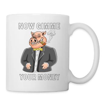 NOW GIMME YOUR MONEY - Tasse - Weiß - Rechts