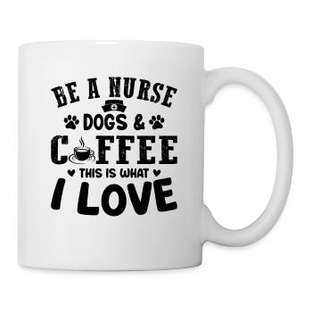 Be A Nurse Dogs & Coffee This Is What I Love - Nur - Tasse - Weiß - Rechts