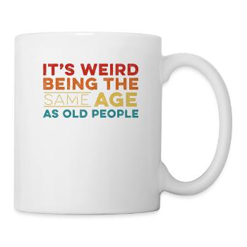 Es ist seltsam, im gleichen Alter wie alte Leute zu sein Vintage - Tasse - Weiß - Rechts