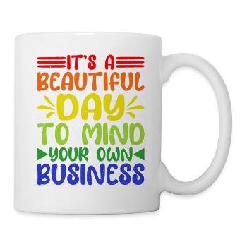 It's A Beautiful Day To Mind Your Own Business 5 - Mug - white - Right