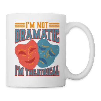 Je ne suis pas dramatique, je suis théâtral 25 - Mug blanc - blanc - Droite