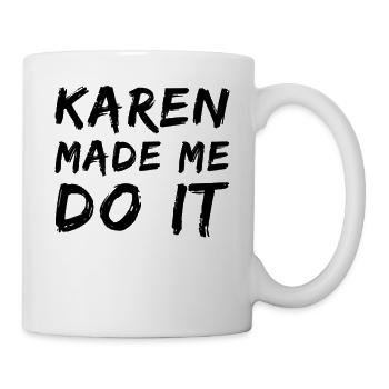 Karen made me do it - Tasse - Weiß - Rechts