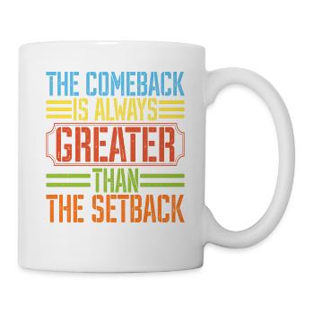 The Comeback Is Always Greater Than The Setback 26 - Mug - white - Right