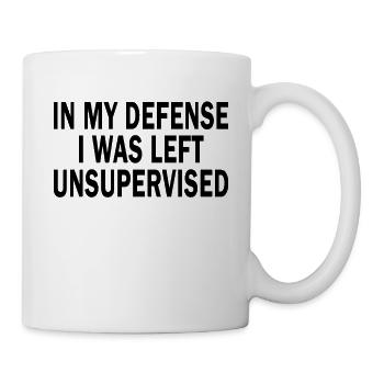 In My Defense I Was Left Unsupervised - Tasse - Weiß - Rechts