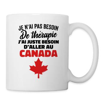 J'ai Juste Besoin D'aller Au Canada Cadeau Voyage - Mug blanc - blanc - Droite