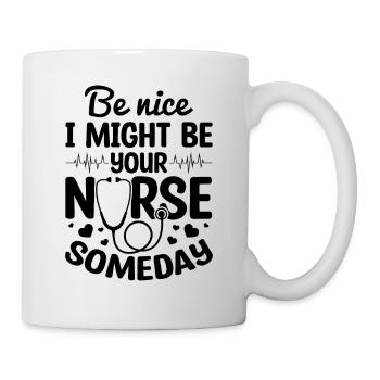 Be Nice I Might Be Your Nurse Someday - Nurse - Mug - white - Right