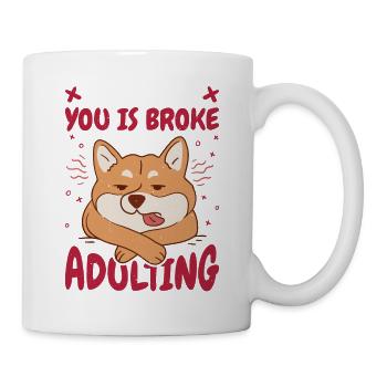 You Is Tired You Is Broke You Is Adulting 7 - Tasse - Weiß - Rechts