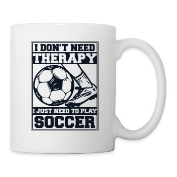 I Just Need To Play Soccer Fußballgott - Tasse - Weiß - Rechts
