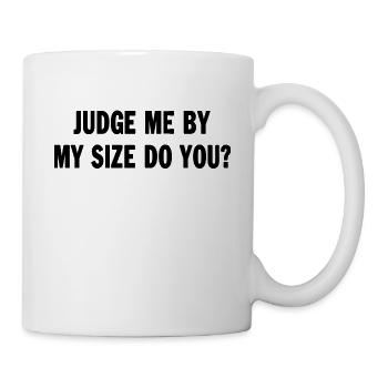 Judge Me By My Size Do You Funny Quote Saying - Mug - white - Right