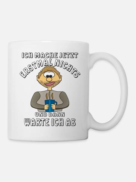 MENSCH COMIC ICH MACHE NICHTS UND WARTE AB - Tasse - Weiß
