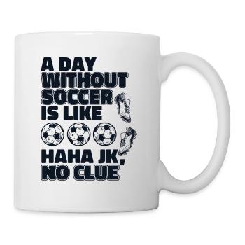 A Day Without Soccer Is Like Football Goal Keeper - Mug - white - Right