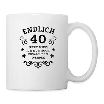 Endlich 40. Geburtstag nur noch erwachsen werden - Tasse - Weiß - Rechts