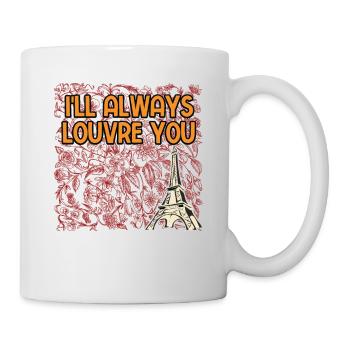 Ill Always Louvre You Positive Quotes French - Tasse - Weiß - Rechts