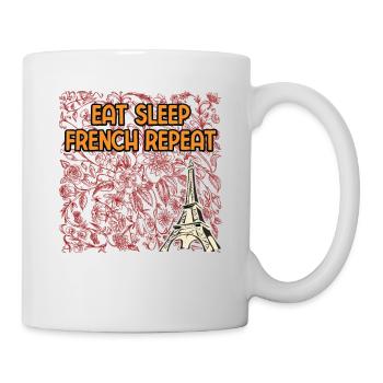 Eat Sleep French Repeat Funny Sarcastic Humor - Tasse - Weiß - Rechts