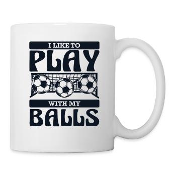 I Like To Play With My Balls Futbol Fußball - Tasse - Weiß - Rechts